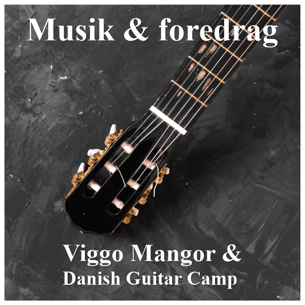 Musik og foredrag<br />
Viggo Mangor<br />
Danish Guitar Camp